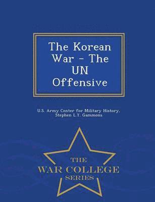 bokomslag The Korean War - The Un Offensive - War College Series