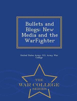 United States Army U. S. Army War Colleg - Bullets and Blogs, Häftad