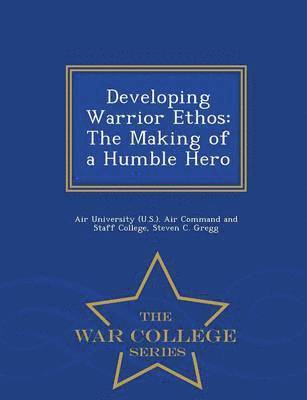 Steven C Gregg, Steven C. Gregg, Air University (U S. ). Air Command and - Developing Warrior Ethos, Häftad