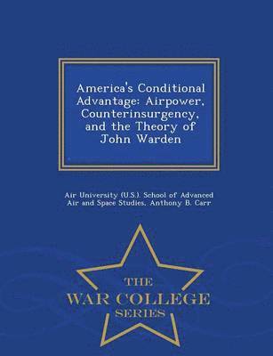 Anthony B Carr, Anthony B. Carr, Air University (U S. ). School of Advanc - America's Conditional Advantage, Häftad