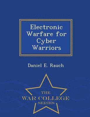 Electronic Warfare for Cyber Warriors - War College Series 1