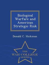 bokomslag Biological Warfare and American Strategic Risk - War College Series