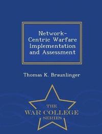 bokomslag Network-Centric Warfare Implementation and Assessment - War College Series