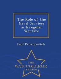 bokomslag Role of the Naval Services in Irregular Warfare - War College Series
