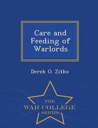 bokomslag Care and Feeding of Warlords - War College Series