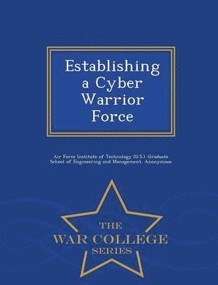 bokomslag Establishing a Cyber Warrior Force - War College Series