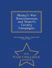bokomslag Mosby's War Reminiscences and Stuart's Cavalry Campaigns. - War College Series