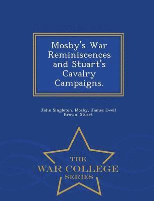 bokomslag Mosby's War Reminiscences and Stuart's Cavalry Campaigns. - War College Series