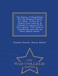 bokomslag History of King Philip's War. by Benjamin Church [Or Rather, Written by T. Church from Notes by B. Church]. [A Reprint of the First Edition, 1716.] with an Introduction and Notes by Henry Martin De...