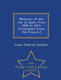 bokomslag Memoirs of the war in Spain from 1808 to 1814. [Translated from the French.] - War College Series