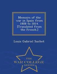 bokomslag Memoirs of the war in Spain from 1808 to 1814. [Translated from the French.] - War College Series