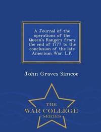 bokomslag A Journal of the Operations of the Queen's Rangers from the End of 1777 to the Conclusion of the Late American War. L.P. - War College Series