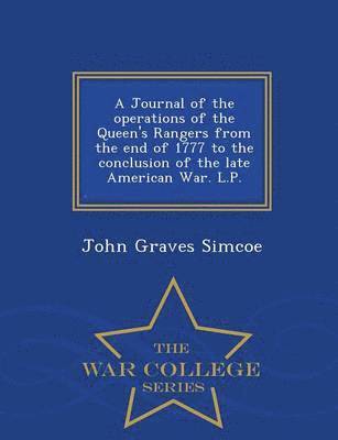 John Graves Simcoe - Journal of the Operations of the Queen's Rangers from the End of 1777 to the Conclusion of the Late American War. L.P. - War College Series, Häftad