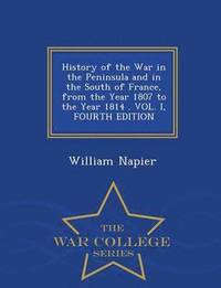 bokomslag History of the War in the Peninsula and in the South of France, from the Year 1807 to the Year 1814 . VOL. I, FOURTH EDITION - War College Series