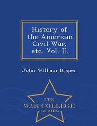 bokomslag History of the American Civil War, etc. Vol. II. - War College Series