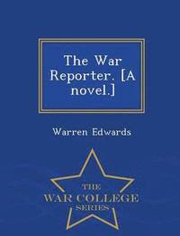 bokomslag The War Reporter. [A Novel.] - War College Series