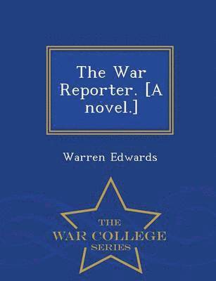 bokomslag War Reporter. [A Novel.] - War College Series