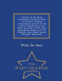 bokomslag History of the Early Settlement and Indian Wars of Western Virginia; Embracing an Account of the Various Expeditions in the West, Previous to 1795. Also, Biographical Sketches of Col. Ebenezer Zane,