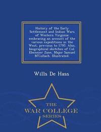 bokomslag History of the Early Settlement and Indian Wars of Western Virginia; Embracing an Account of the Various Expeditions in the West, Previous to 1795. Also, Biographical Sketches of Col. Ebenezer Zane...