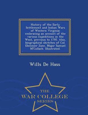 bokomslag History of the Early Settlement and Indian Wars of Western Virginia; Embracing an Account of the Various Expeditions in the West, Previous to 1795. Also, Biographical Sketches of Col. Ebenezer Zane,