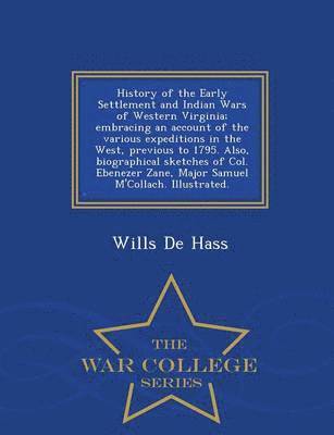 bokomslag History of the Early Settlement and Indian Wars of Western Virginia; Embracing an Account of the Various Expeditions in the West, Previous to 1795. Also, Biographical Sketches of Col. Ebenezer Zane...