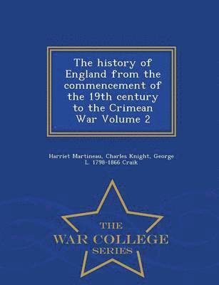 bokomslag The history of England from the commencement of the 19th century to the Crimean War Volume 2 - War College Series