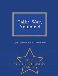 bokomslag Gallic War, Volume 4 - War College Series