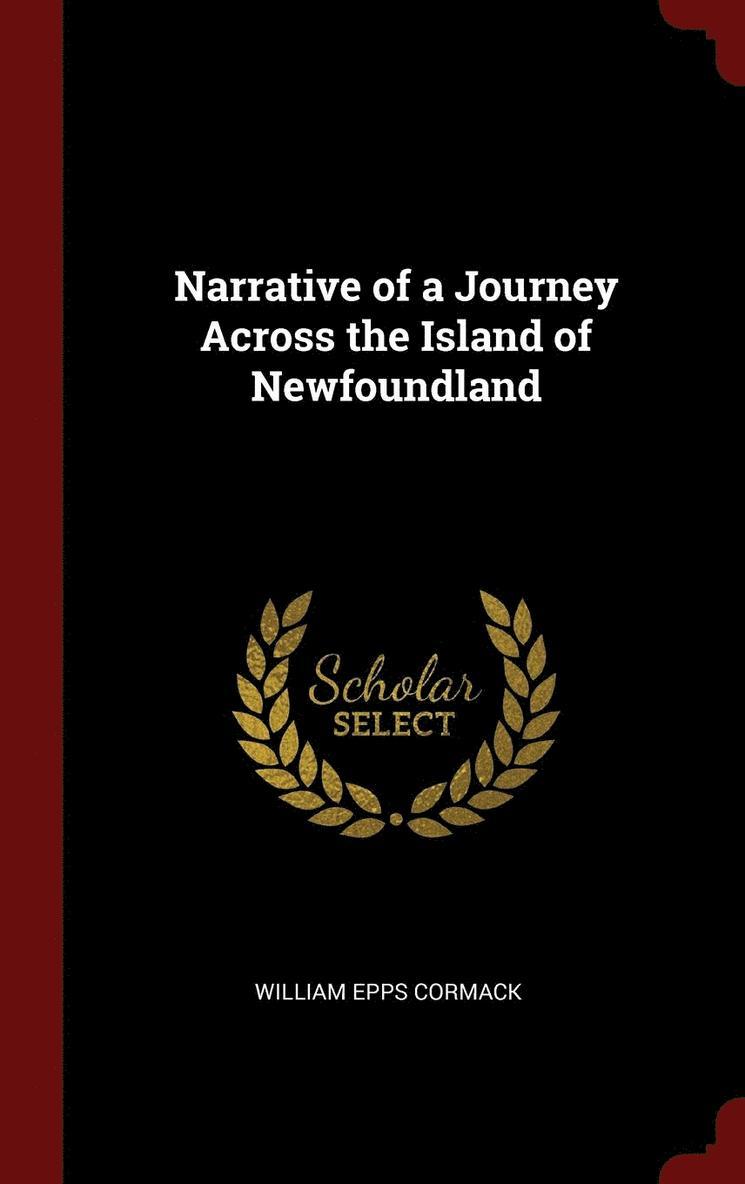 William Epps Cormack - Narrative of a Journey Across the Island of Newfoundland, Inbunden