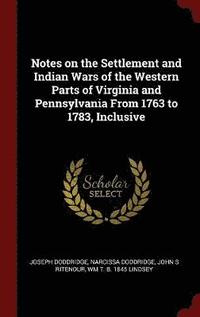 bokomslag Notes on the Settlement and Indian Wars of the Western Parts of Virginia and Pennsylvania From 1763 to 1783, Inclusive