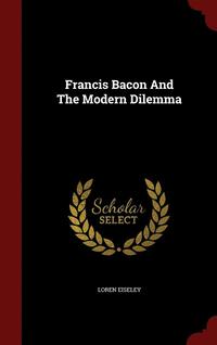 bokomslag Francis Bacon And The Modern Dilemma