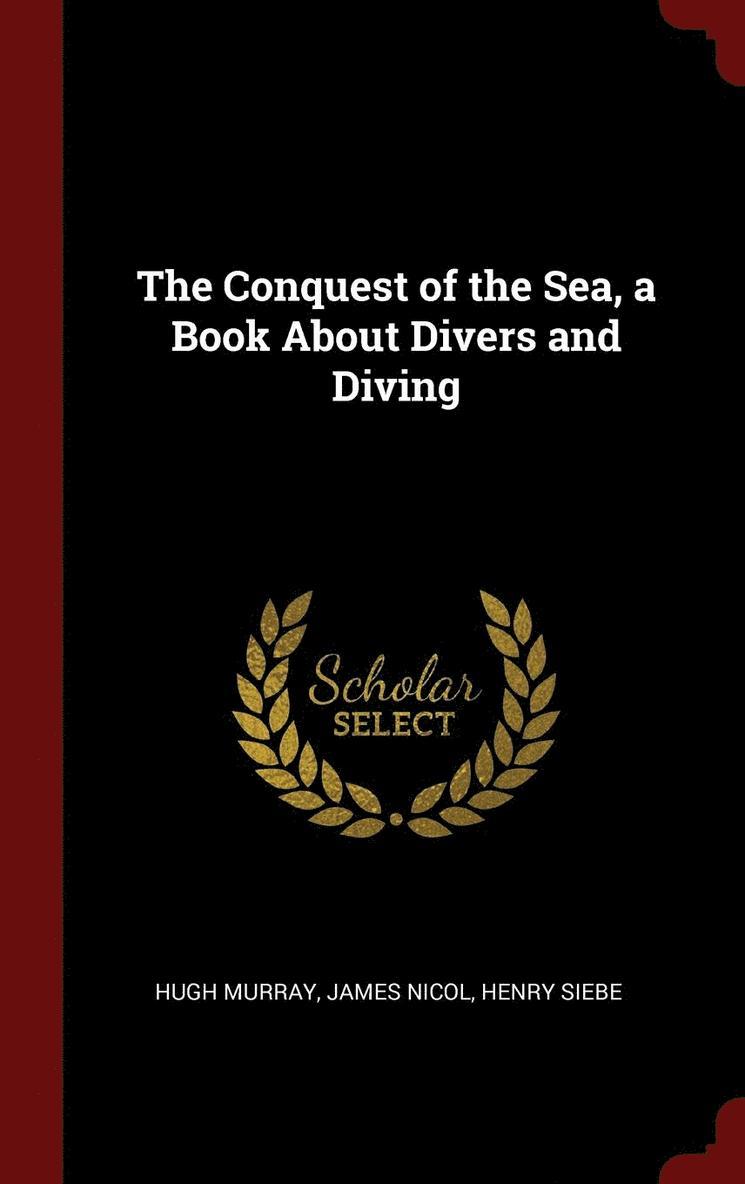 The Conquest of the Sea, a Book About Divers and Diving 1