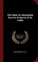 bokomslag The Orion, Or, Researches Into the Antiquity of the Vedas