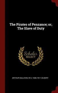 bokomslag The Pirates of Penzance; or, The Slave of Duty