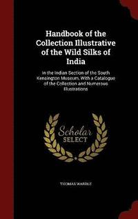 bokomslag Handbook of the Collection Illustrative of the Wild Silks of India