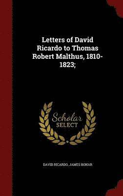David Ricardo, James Bonar - Letters of David Ricardo to Thomas Robert Malthus, 1810-1823;, Inbunden