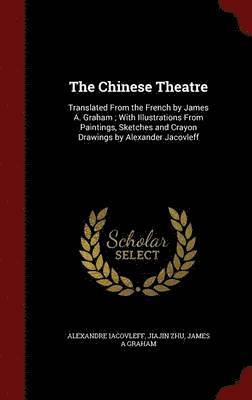 Alexandre Iacovleff, Jiajin Zhu, James a Graham - The Chinese Theatre, Inbunden