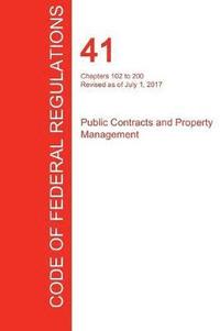 bokomslag CFR 41, Chapters 102 to 200, Public Contracts and Property Management, July 01, 2017 (Volume 3 of 4)