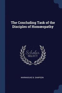 bokomslag The Concluding Task of the Disciples of Homoeopathy