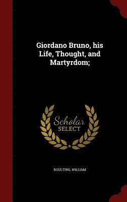 bokomslag Giordano Bruno, his Life, Thought, and Martyrdom;