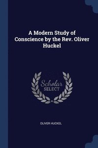 bokomslag A Modern Study of Conscience by the Rev. Oliver Huckel