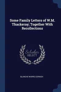 bokomslag Some Family Letters of W.M. Thackeray; Together With Recollections