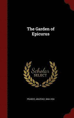 Anatole France - Garden of Epicurus, Inbunden