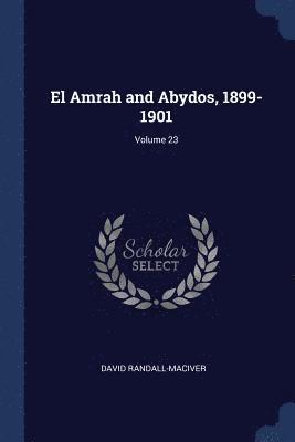 El Amrah and Abydos, 1899-1901; Volume 23 1