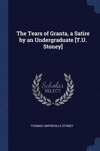 bokomslag The Tears of Granta, a Satire by an Undergraduate [T.U. Stoney]