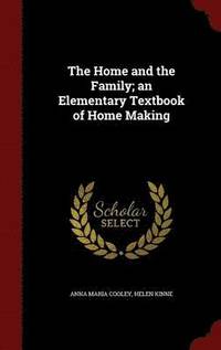 bokomslag The Home and the Family; an Elementary Textbook of Home Making