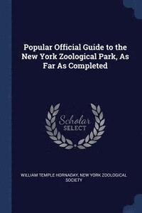 bokomslag Popular Official Guide to the New York Zoological Park, As Far As Completed