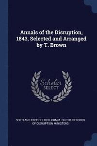 bokomslag Annals of the Disruption, 1843, Selected and Arranged by T. Brown