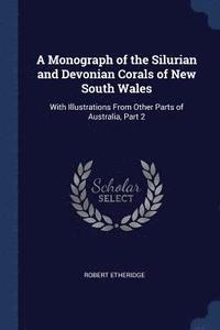 bokomslag A Monograph of the Silurian and Devonian Corals of New South Wales