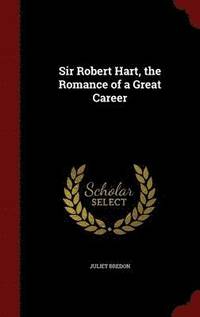 bokomslag Sir Robert Hart, the Romance of a Great Career