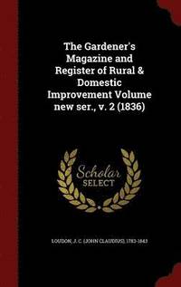 bokomslag The Gardener's Magazine and Register of Rural & Domestic Improvement Volume new ser., v. 2 (1836)